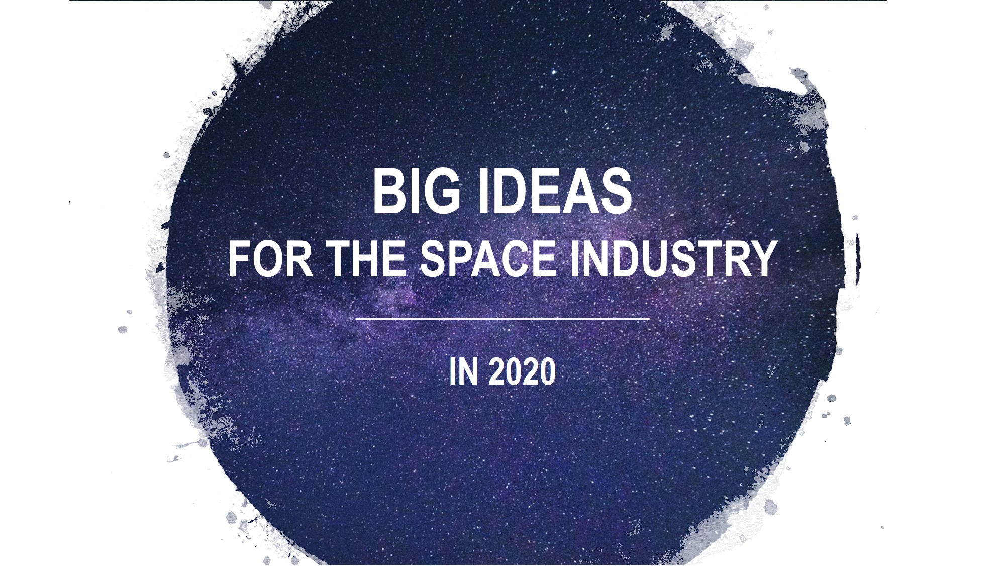 Big ideas for the space industry in 2020 Big ideas for the space industry in 2020